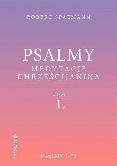 Psalmy. Medytacje chrześcijanina. Tom 1. Psalmy 1-51