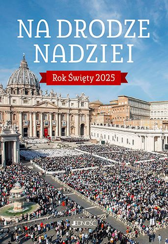 Na drodze nadziei. Rok Święty 2025