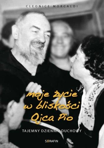 Moje życie w bliskości Ojca Pio - tajemny dziennik duchowy