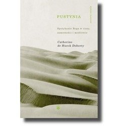 Pustynia. Spotkanie Boga w ciszy, samotności i modlitwie