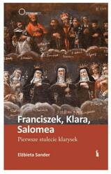 Franciszek, Klara, Salomea. Pierwsze stulecie klarysek