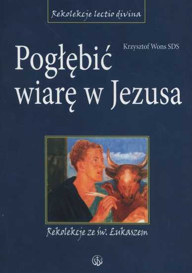 Pogłębić wiarę w Jezusa. Rekolekcje ze św.Łukaszem