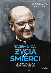 Tajemnica życia i śmierci ks. Franciszka Blachnickiego