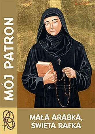 Mój patron - Mała Arabka, Święta Rafka