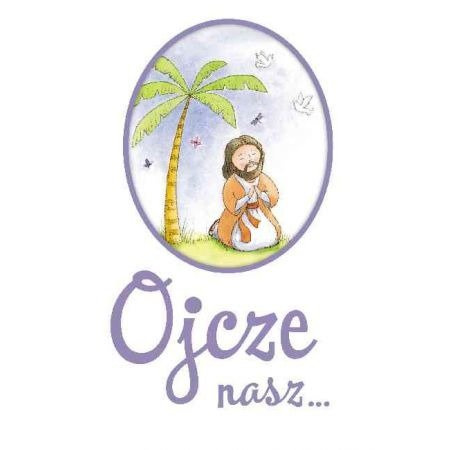 Ojcze nasz... Modlitewnik dla dzieci