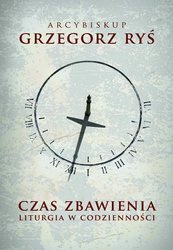 Czas zbawienia. Liturgia w codzienności