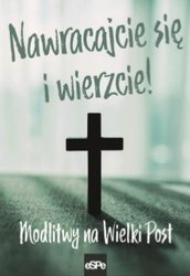 Nawracajcie się i wierzcie! Modlitwy na Wielki Post