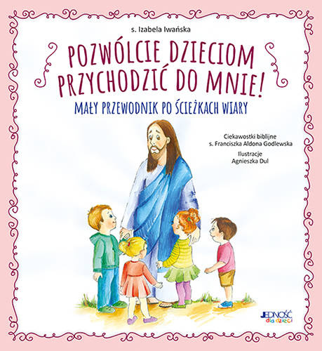 Pozwólcie dzieciom przychodzić do Mnie Mały przewodnik po ścieżkach wiary