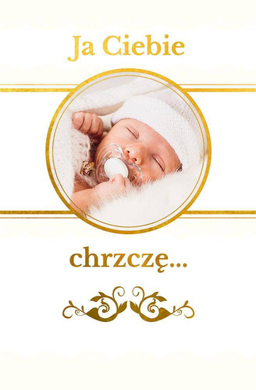 Ja Ciebie chrzczę. Pamiątka chrztu świętego.