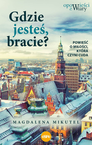 Gdzie jesteś bracie? Powieść o miłości, która czyni cuda 