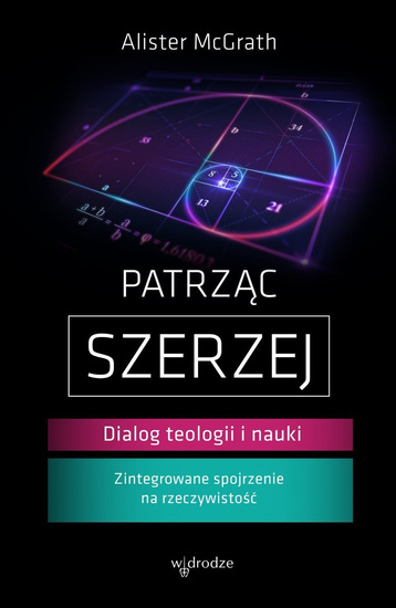Patrząc szerzej. Dialog teologii i nauki 