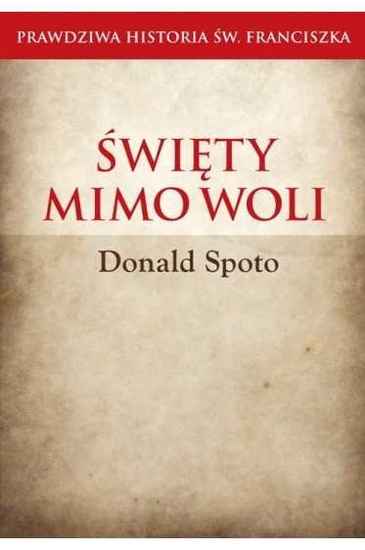 Święty mimo woli. Prawdziwa historia św. Franciszka