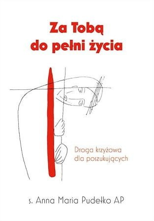 Za Tobą do pełni życia. Droga krzyżowa dla poszukujących