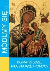 Modlitewnik Módlmy się... Do Matki Bożej Nieustającej Pomocy