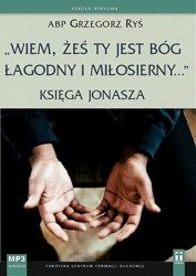 Wiem, żeś Ty jest Bóg łagodny i miłosierny... Księga Jonasza