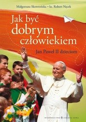 Jan Paweł II dzieciom. Jak być dobrym człowiekiem?