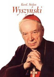 Kardynał Stefan Wyszyński. Człowiek, który poprowadził Kościół i Naród ku wolności