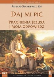 Daj mi pić. Pragnienia Jezusa i moja odpowiedź
