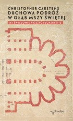 Duchowa podróż w głąb mszy świętej. Jak świadomie przeżyć Eucharystię?