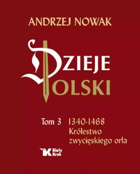 Dzieje Polski. Tom 3. 1340-1468 Królestwo zwycięskiego orła