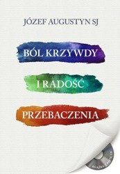 Ból krzywdy. Radość przebaczenia