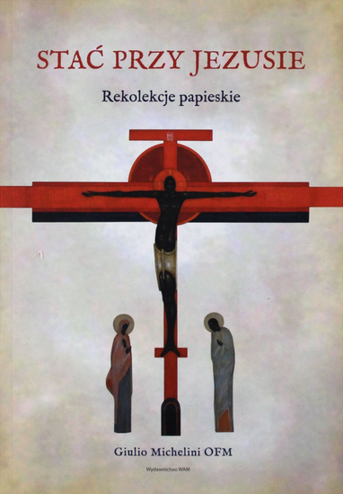 Stać przy Jezusie. Rekolekcje papieskie