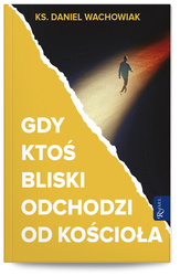 Gdy ktoś bliski odchodzi z Kościoła