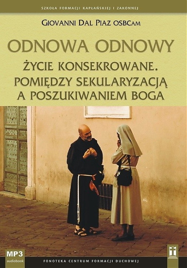 Odnowa odnowy. Życie konsekrowane pomiędzy sekularyzacją a poszukiwaniem Boga.