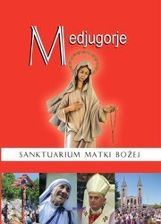 Medjugorje. Sanktuarium Matki Bożej