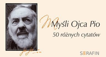 Myśli Ojca Pio - 50 różnych cytatów- kpl