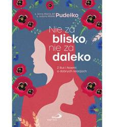 Nie za blisko, nie za daleko. Z Rut i Noemi o dobrych relacjach