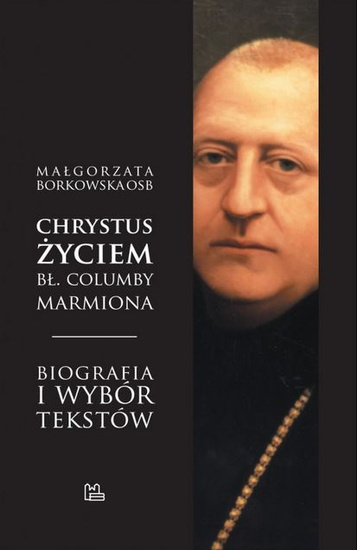 Chrystus życiem bł. Columby Marmiona OSB