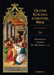 Ojcowie Kościoła komentują Biblię, Nowy Testament, Tom Ia Ewangelia według św. Mateusza 1-13