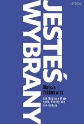 Jesteś wybrany. Jak Bóg powołuje tych, którzy się nie nadają