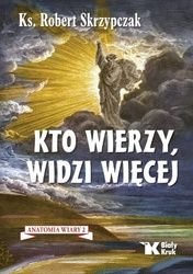 Kto wierzy, widzi więcej. Anatomia wiary 2