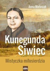 Kunegunda Siwiec.Mistyczka miłosierdzia