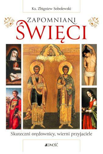Zapomniani święci. Skuteczni orędownicy, wierni przyjaciele