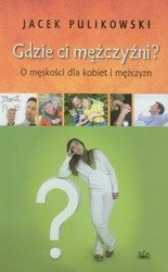 Gdzie ci mężczyźni? O męskości dla kobiet i mężczyzn