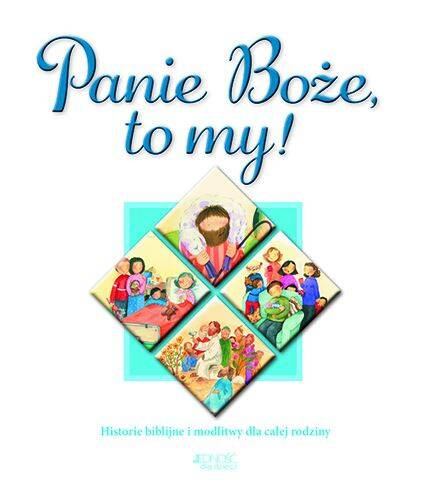 Panie Boże, to my! Historie biblijne i modlitwy dla całej rodziny