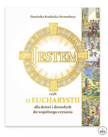 Jestem, czyli o Eucharystii dla dzieci i dorosłych do wspólnego czytania