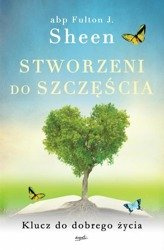 Stworzeni do szczęścia. Klucz do dobrego życia