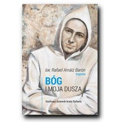 Bóg i moja dusza. Duchowy dziennik brata Rafaela
