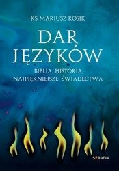Dar języków. Biblia, historia, najpiękniejsze świadectwa