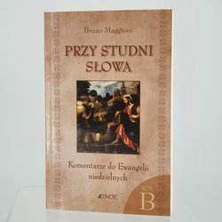 Przy studni Słowa. Komentarze do Ewangelii niedzielnych na rok B