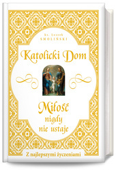 Katolicki Dom. Miłość nie ustaje nigdy