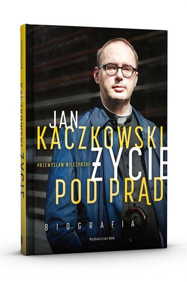 Jan Kaczkowski. Życie pod prąd. Biografia