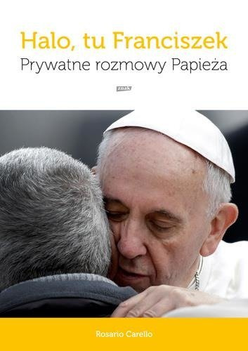 Halo tu Franciszek Prywatne rozmowy Papieża