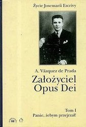 Założyciel Opus Dei. Tom I
