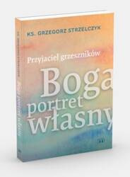 Przyjaciel grzeszników. Boga portret własny