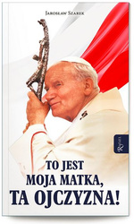 To jest moja Matka, ta Ojczyzna!